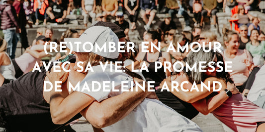(Re)tomber en amour avec sa vie: la promesse de Madeleine Arcand