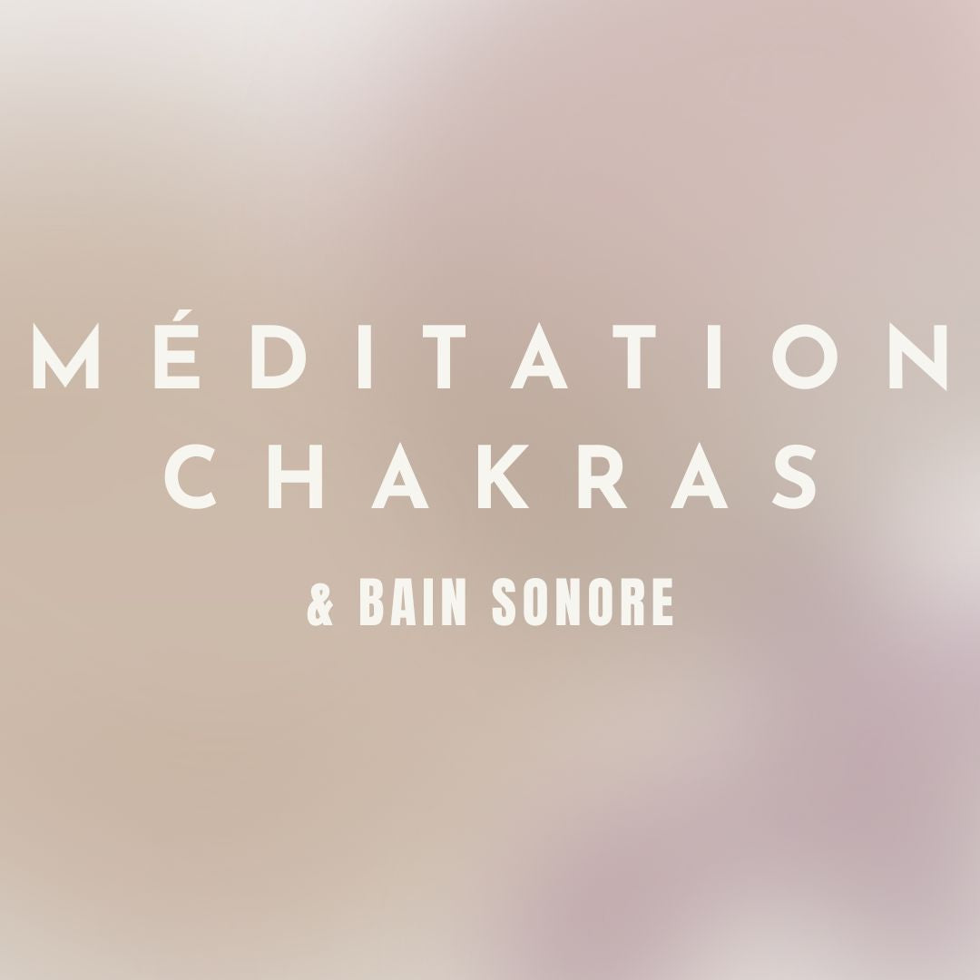 MÉDITATION CHAKRAS & Sound bath