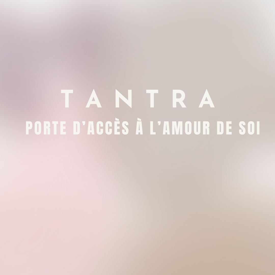 TANTRA - Porte d'accès à l'amour de soi