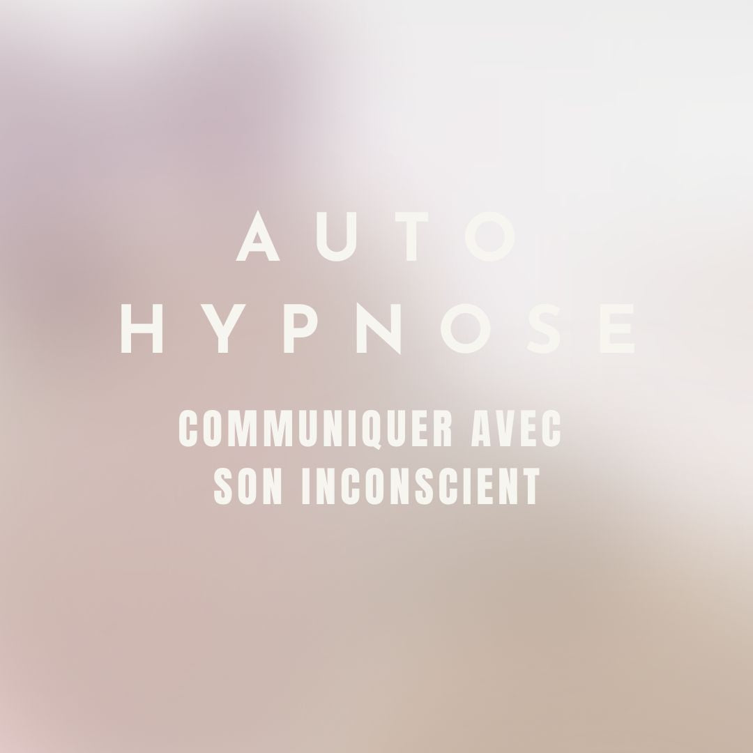 AUTO-HYPNOSE - Communiquer avec son inconscient