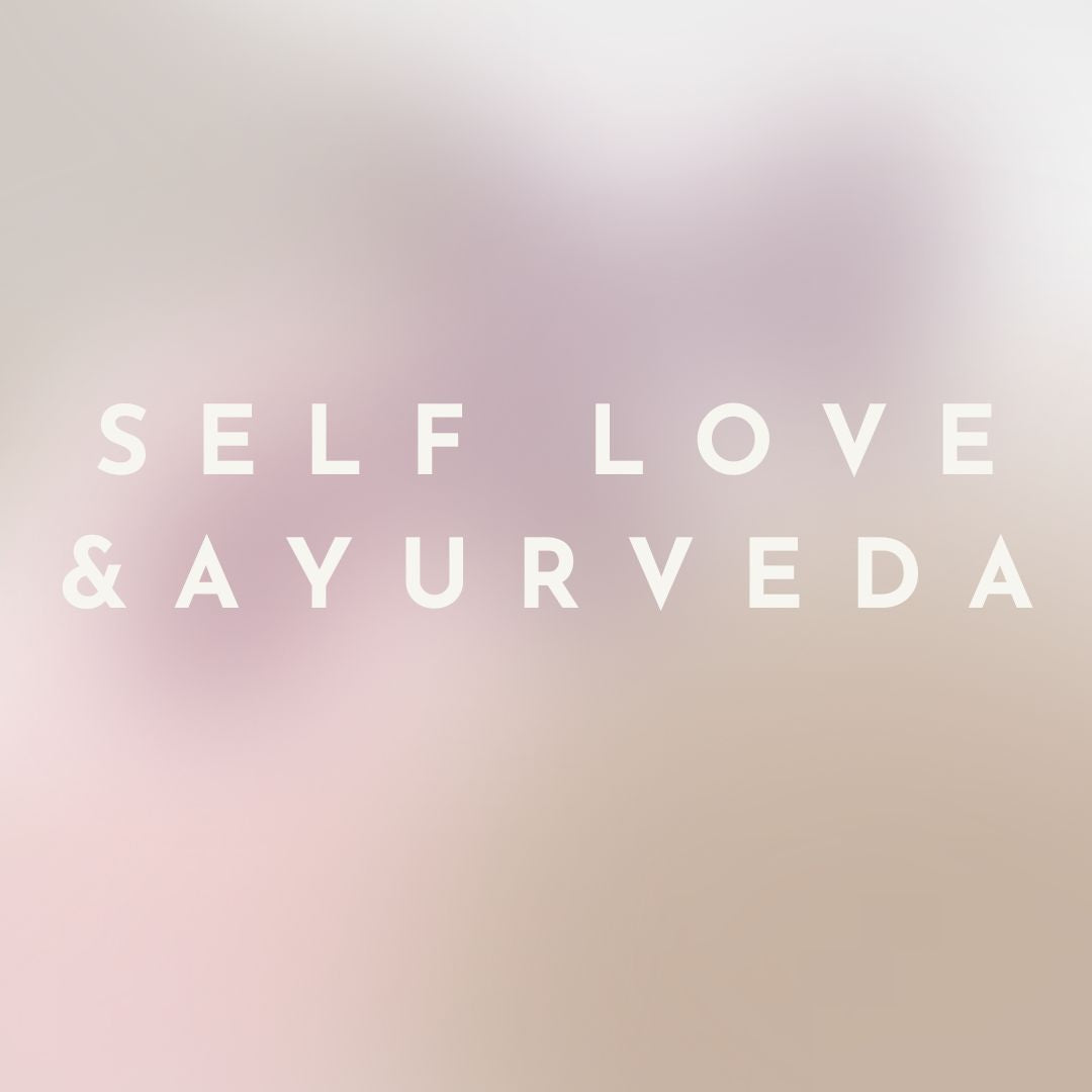 SELF LOVE & AYURVEDA
