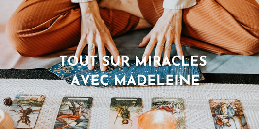 Tout sur MIRACLES avec Madeleine