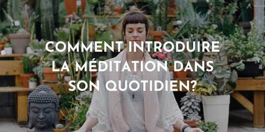 Comment introduire la méditation dans son quotidien?
