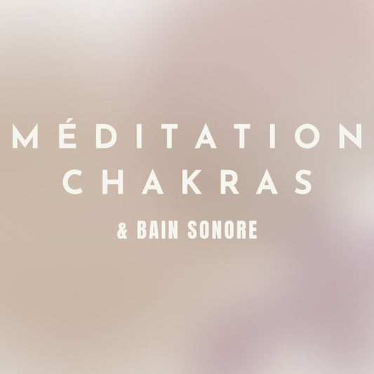MÉDITATION CHAKRAS & Sound bath