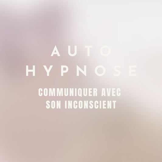 AUTO-HYPNOSE - Communiquer avec son inconscient